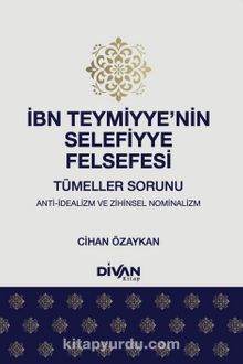 İbn Teymiyye’nin Selefiyye Felsefesi & Tümeller Sorunu: Anti-İdealizm ve Zihinsel Nominalizm