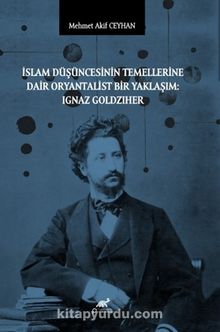 İslam Düşüncesinin Temellerine Dair Oryantalist Bir Yaklaşım: Ignaz Goldziher