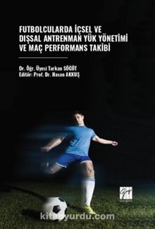 Futbolcularda İçsel ve Dışsal Antrenman Yük Yönetimi ve Maç Performans Takibi