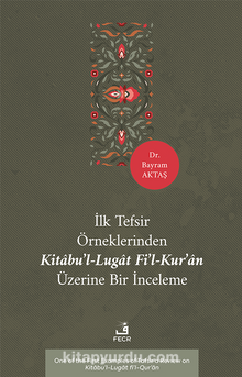 İlk Tefsir Örneklerinden Kitabu’l-Lugat fi’l-Kur’an Üzerine Bir İnceleme