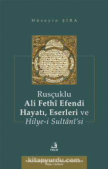 Rusçuklu Ali Fethî Efendi Hayatı Eserleri ve Hilye-i Sultanî’si