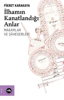 İlhamın Kanatlandığı Anlar & Makamlar ve Şaheserleri