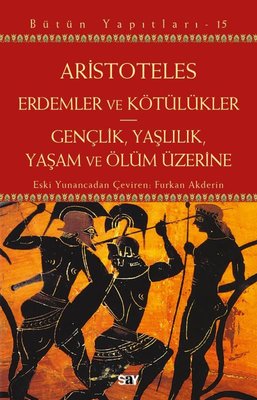 Erdemler ve Kötulukler - Gençlik Yaşlılık Yaşam ve Ölum Üzerine - Bütün Yapıtları 15