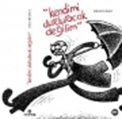 Kendimi Durduracak Değilim