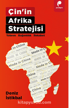 Çin’in Afrika Stratejisi Yatirim • Bağimlilik • Rekabet