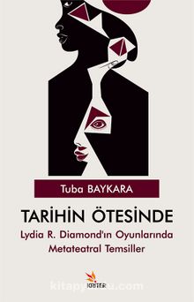 Tarihin Ötesinde & Lydia R. Diamond’ın Oyunlarında Metateatral Temsiller