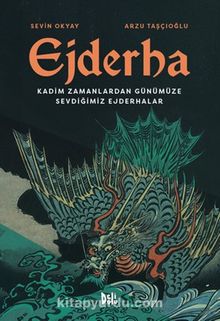 Ejderha: Kadim Zamanlardan Günümüze Sevdiğimiz Ejderhalar
