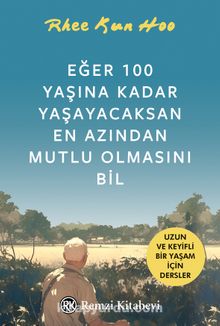 Eğer 100 Yaşına Kadar Yaşayacaksan En Azından Mutlu Olmasını Bil