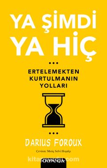Ya Şimdi Ya Hiç & Ertelemekten Kurtulmanın Yolları