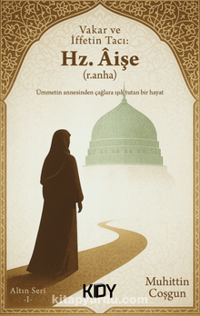 Vakar ve İffetin Tacı: Hz. Aişe (r.a.)