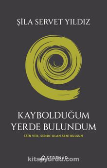 Kaybolduğum Yerde Bulundum