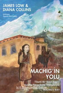 Machig’in Yolu & Tibetli Bir Kızın Yogini Yolunu Takip Etme Mücadelesi
