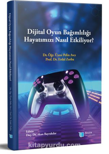 Dijital Oyun Bağımlılığı Hayatımızı Nasıl Etkiliyor?