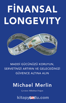 Finansal Longevity / Maddi Gücünüzü Koruyun, Servetinizi Artırın ve Geleceğinizi Güvence Altına Alın