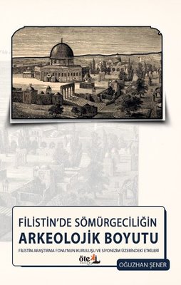 Filistin'de Sömürgeciliğin Arkeolojik Boyutu - Filistin Araştırma Fonu'nun Kuruluşu ve Siyonizm Üzer