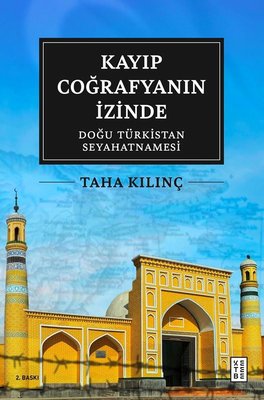 Kayıp Coğrafyanın İzinde: Doğu Türkistan Seyahatnamesi