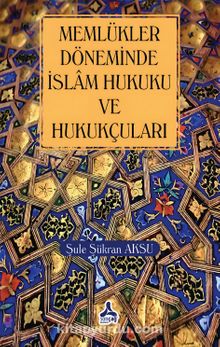 Memlükler Dönemi İslam Hukuku ve Hukukçuları