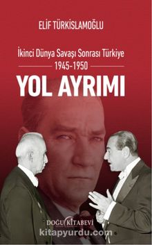 Yol Ayrımı & İkinci Dünya Savaşı Sonrası Türkiye 1945-1950
