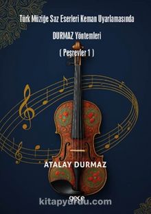 Türk Müziğe Saz Eserleri Keman Uyarlamasında Durmaz Yöntemleri (Peşrevler 1)