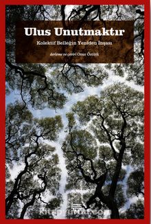 Ulus Unutmaktır & Kolektif Belleğin Yeniden İnşası
