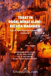 Tokat’ın Doğal Miras Alanı: Ballıca Mağarası (Turistik Taşıma Kapasitesi Perspektifinde İncelemeler)