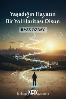Yaşadığın Hayatın Bir Yol Haritası Olsun