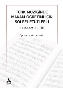 Türk Müziğinde Makam Öğretimi İçin Solfej Etütleri 1 Makam 5 Etüt