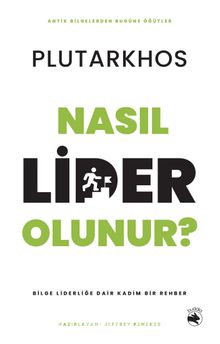 Nasıl Lider Olunur? & Bilge Liderliğe Dair Kadim Bir Rehber
