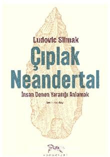 Çıplak Neandertal & İnsan Denen Yaratığı Anlamak