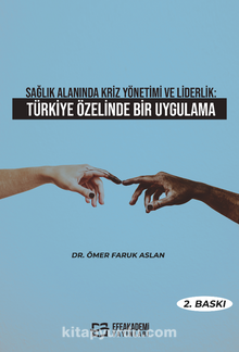 Sağlık Alanında Kriz Yönetimi ve Liderlik: Türkiye Özelinde Bir Uygulama