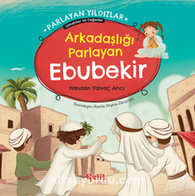 Arkadaşlığı Parlayan Ebubekir Parlayan Yıldızlar - Sahabiler ve Değerler