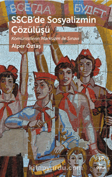 SSCB'de Sosyalizmin Çözülüşü Komünistlerin Marksizm ile Sınavı