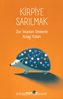 Kirpiye Sarılmak & Zor İnsanları Sevmenin Kolay Yolları