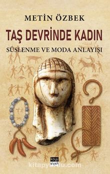 Taş Devrinde Kadın: Süslenme ve Moda Anlayışı