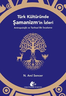 Türk Kültüründe Şamanizm'in İzleri-Antropolojik ve Tarihsel Bir İnceleme