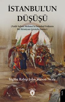 İstanbul'un Düşüşü & Fatih Sultan Mehmet'in İstanbul Fethinin Bir Hristiyan Gözüyle Tasviri