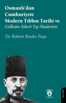 Osmanlı'dan Cumhuriyete Modern Tıbbın Tarihi ve Gülhane Askerî Tıp Akademisi