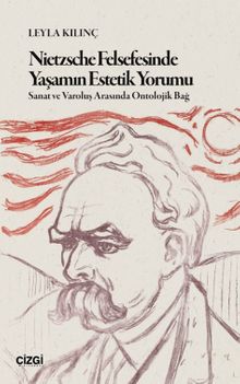 Nietzsche Felsefesinde Yaşamın Estetik Yorumu & Sanat ve Varoluş Arasında Ontolojik Bağ